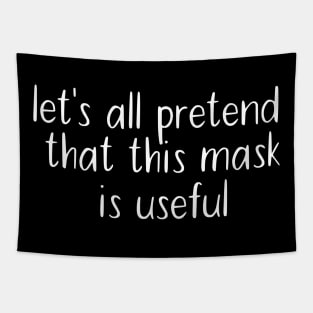 Let's All Pretend That This Mask Is Useful Tapestry