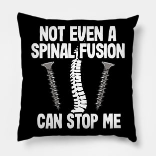 Back Surgery Not Even A Spinal Fusion Can Stop Me Pillow