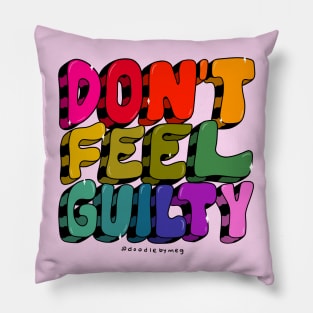 Don't Feel Guilty Pillow