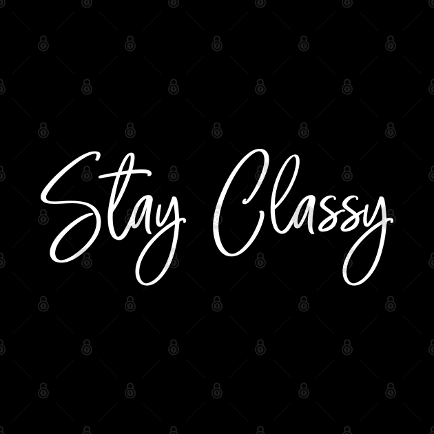 Stay Classy - Decorative handwritten text design in black and white by LuckySeven