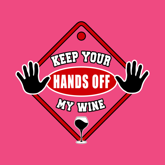 Keep Your Hands Off My Wine by Basement Mastermind by BasementMaster