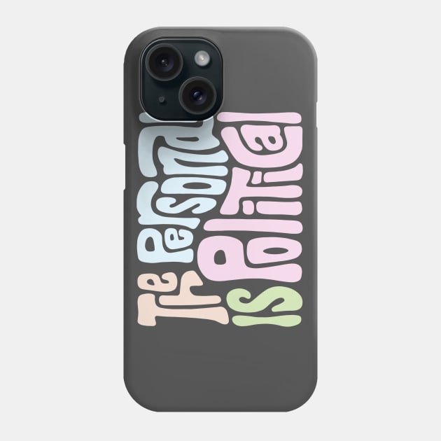 The Personal Is Political Phone Case by Left Of Center