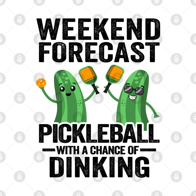 Weekend Forecast Pickleball With A Chance Of Dinking Funny Pickleball by Kuehni