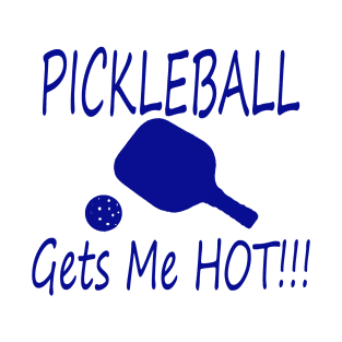 PIckleball gets me hot! T-Shirt