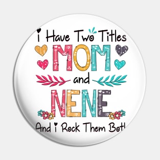 I Have Two Titles Mom And Nene And I Rock Them Both Wildflower Happy Mother's Day Pin