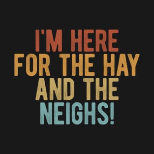 I'm here for the hay and the neighs! Horse riding slogan T-Shirt