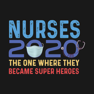 Nurses 2020 The One Where They Became Super Heroes T-Shirt