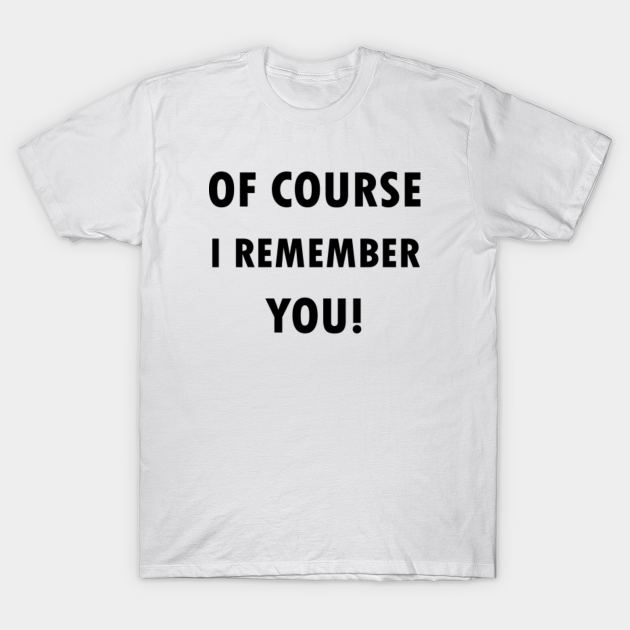 Discover Of Course I Remember You! - White Lies Party - White Lies Party - T-Shirt