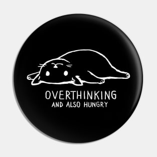 Overthinking and also hungry Pin