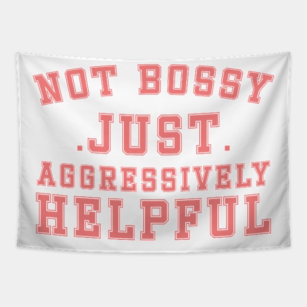 Not Bossy Just Aggressively Helpful Tapestry by DesignergiftsCie