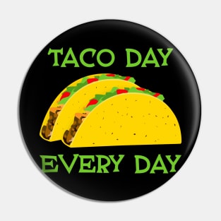 Taco Day Every Day - Funny Tacos Pin