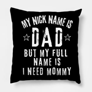 My nick name is dad but my full name is I need Mommy Pillow