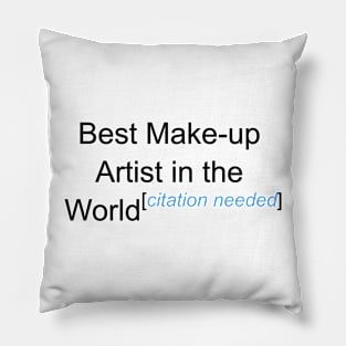 Best Make-up Artist in the World - Citation Needed! Pillow