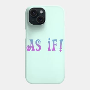 AS IF! Phone Case