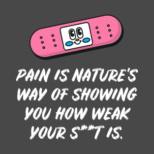 Pain Is Natures Way Of Telling You T-Shirt