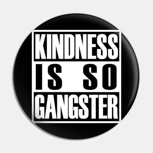 Kindness Is so Gangster Positive Motivation Be Kind Pin