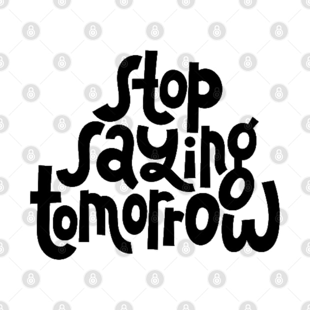 Stop Saying Tomorrow - Success Motivation Quote by bigbikersclub