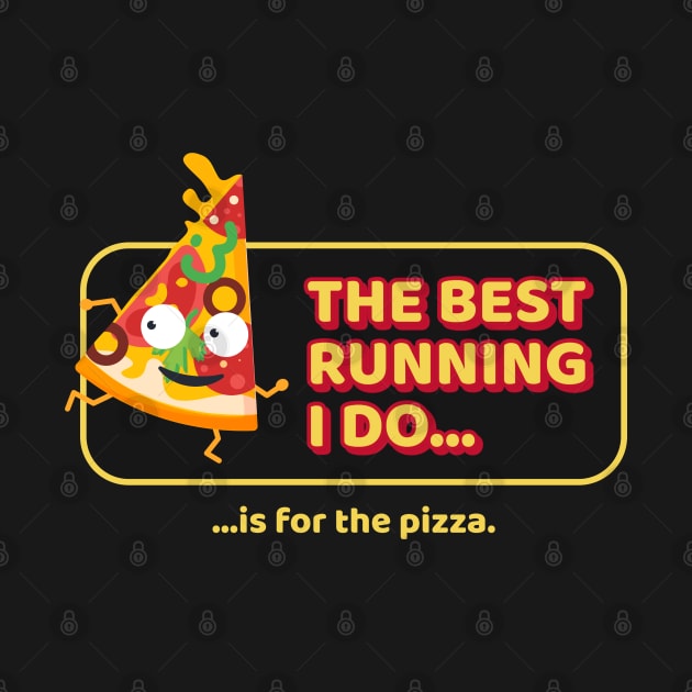 The Best Running I Do Is For The Pizza by ThreadsVerse