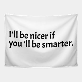 Ill-Be-Nicer-If-Youll-Be-Smarter Tapestry