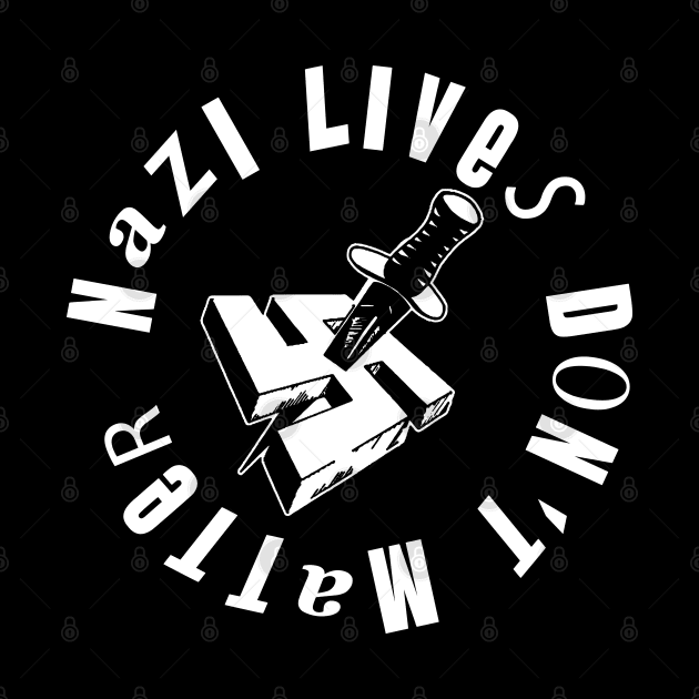 nazi lives don't matter by remerasnerds