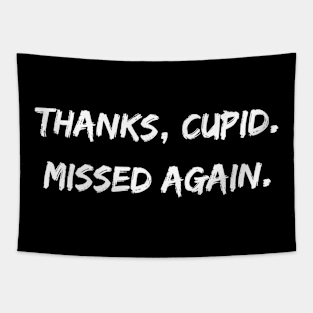 Thanks, Cupid. Missed again. A Sarcastic Valentines Day Quote Tapestry