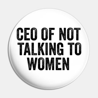 CEO Of Not Talking To Women T-Shirt, Humor T-shirt, Funny Gift, Funny Meme Pin