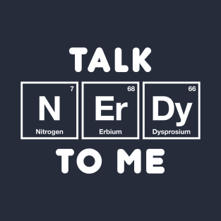 Talk Nerdy To Me - Periodic Table of Elements - Chemistry T-Shirt