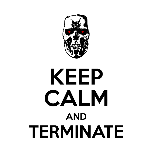 Keep Calm and Terminate I by prometheus31