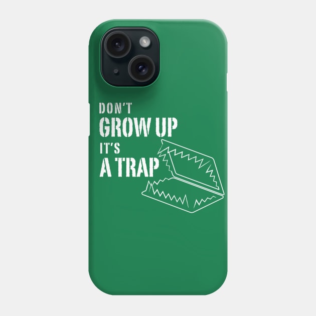 Don't grow up it's a Trap Phone Case by Inspire Creativity