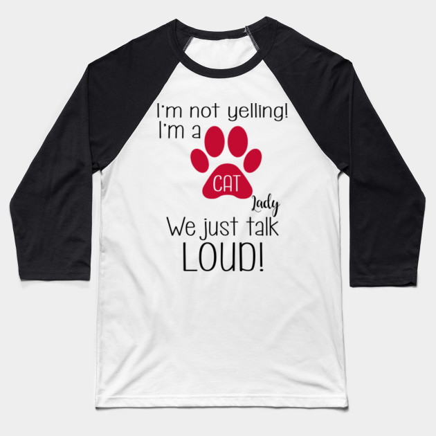 I M Not Yelling I M A Cat Lady We Just Talk Loud Im Not Yelling