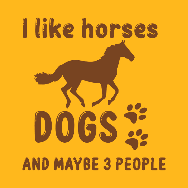 I like horses dogs and maybe 3 people, funny saying, gift idea, horse by Rubystor