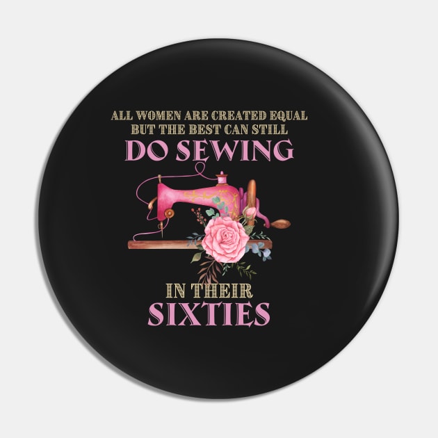 All Women Are Created Equal But The Best Can Still Do Sewing In Their Sixties Pin by crazyshop