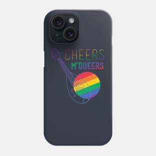 Cheers, M'Queers Phone Case