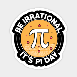 Be irrational it’s pi day Magnet