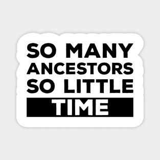 So Many Ancestors So Little Time - Genealogy Family History Genealogist Magnet