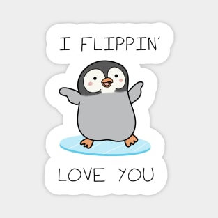 I Flippin' Love You - Valentines day Magnet
