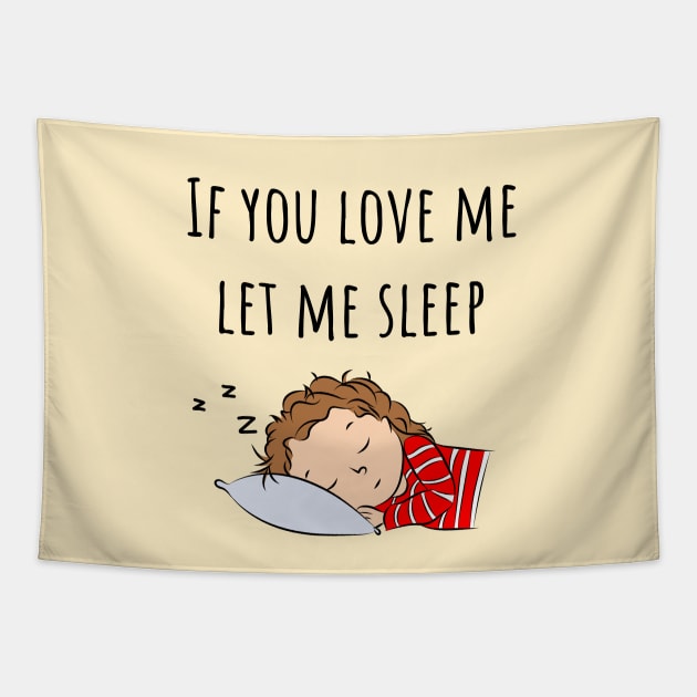 If You Love Me Let Me Sleep Quote | Girl Sleeping Tapestry by Lizzamour