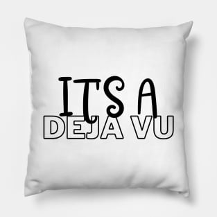 it's a deja vu. Pillow