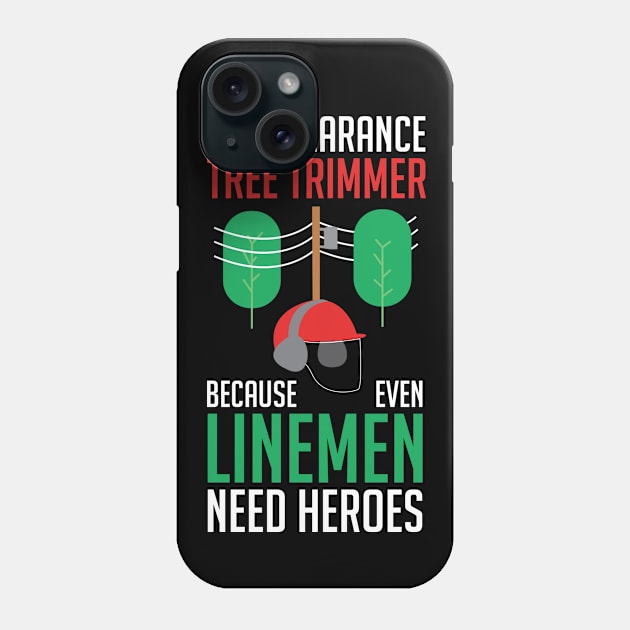 Tree Trimmer Quote Phone Case by TheBestHumorApparel