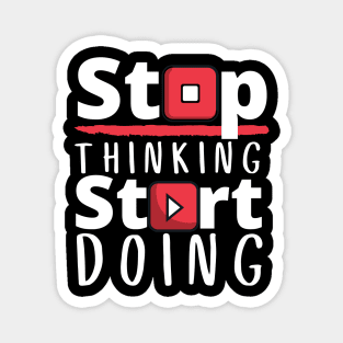 Stop Thinking Start Doing Magnet