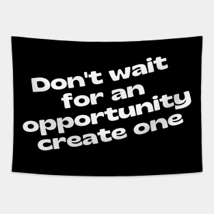 Don't Wait For An Opportunity Create One. Retro Vintage Motivational and Inspirational Saying. White Tapestry