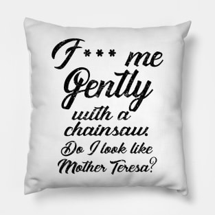 F*** Me Gently With a Chainsaw Pillow