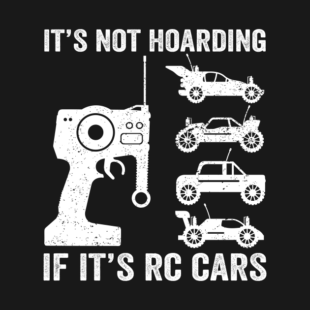 It's Not Hoarding If It's RC Cars - RC Car Racing by Wakzs3Arts