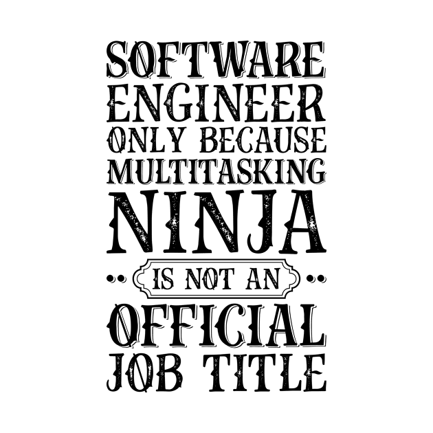 Software Engineer Only Because Multitasking Ninja Is Not An Official Job Title by Saimarts
