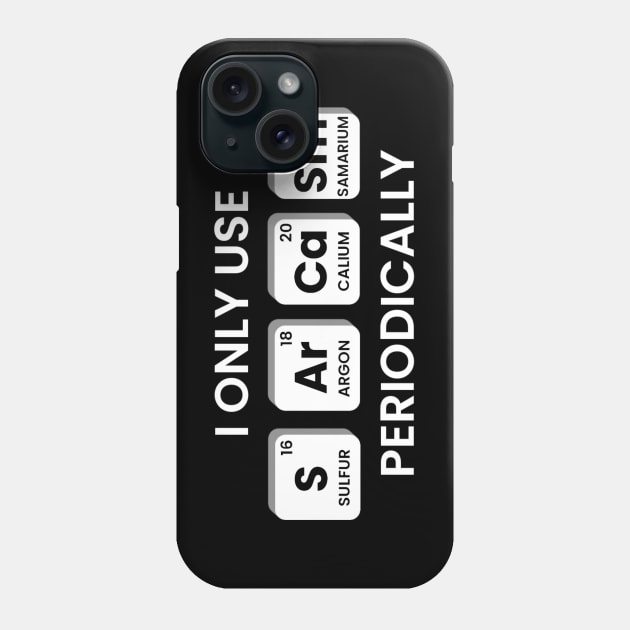 I Only Use Sarcasm Periodically Chemistry Periodic Table Phone Case by KatiNysden