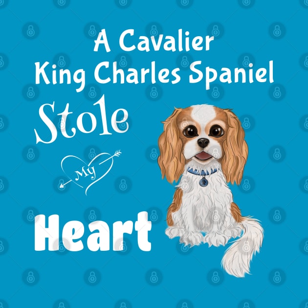 My Cavalier King Charles Spaniel Stole My Heart by Cavalier Gifts