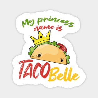 My Princess Name is Tacobelle Taco Magnet