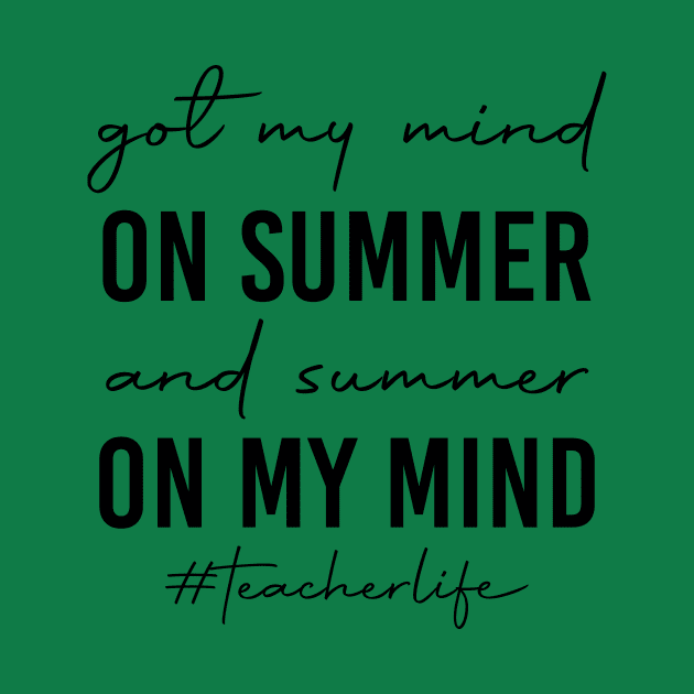 Teacher Life Got My Mind On Summer Funny Teachers by mayamaternity