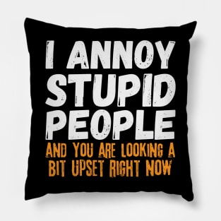 I Annoy Stupid People Pillow