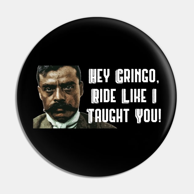 Hey Gringo Ride Like I Taught You Zapata Funny Wear For Bikers Pin by TruckerJunk